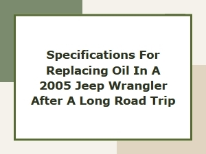 Post Trip Oil Change Specs for Jeep Wrangler