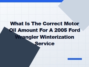 Correct Motor Oil Amount for Ford Wrangler Winterization