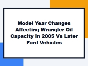 Wrangler Oil Capacity Versus Ford Changes