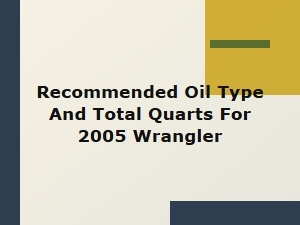 Recommended Oil Type and Capacity for Jeep Wrangler