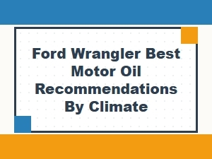 Recommended Motor Oils for Ford Wrangler Climate Conditions