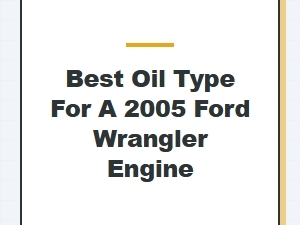 The Best Engine Oil for Your Ford Wrangler