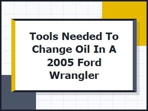 Essential Tools for Changing Oil in Your Ford Wrangler